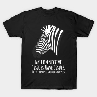 Ehlers Danlos Syndrome My Connective Tissues Have Issues T-Shirt